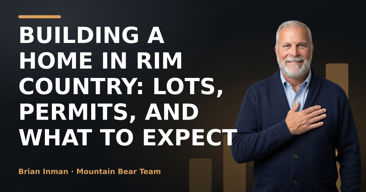 Building a Home in Rim Country: Lots, Permits, and What to Expect