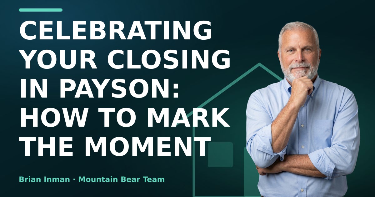 Celebrating Your Closing in Payson: How to Mark the Moment