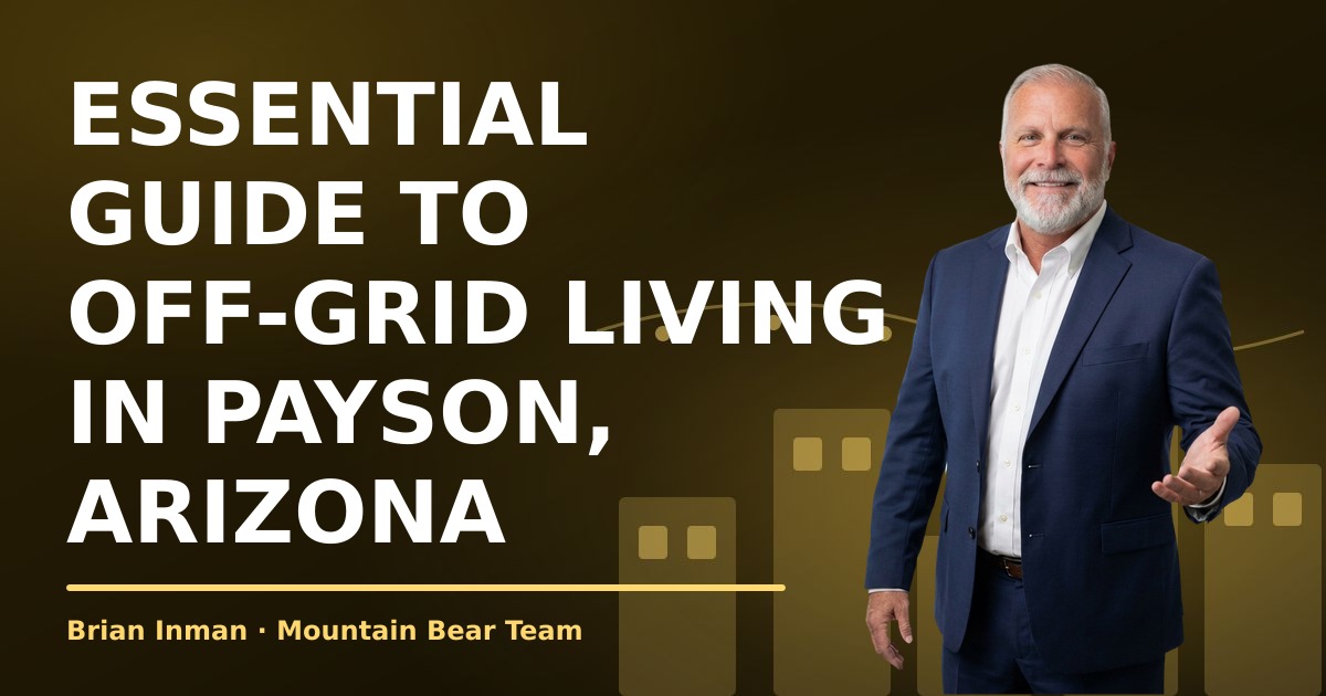 Essential Guide to Off-Grid Living in Payson, Arizona