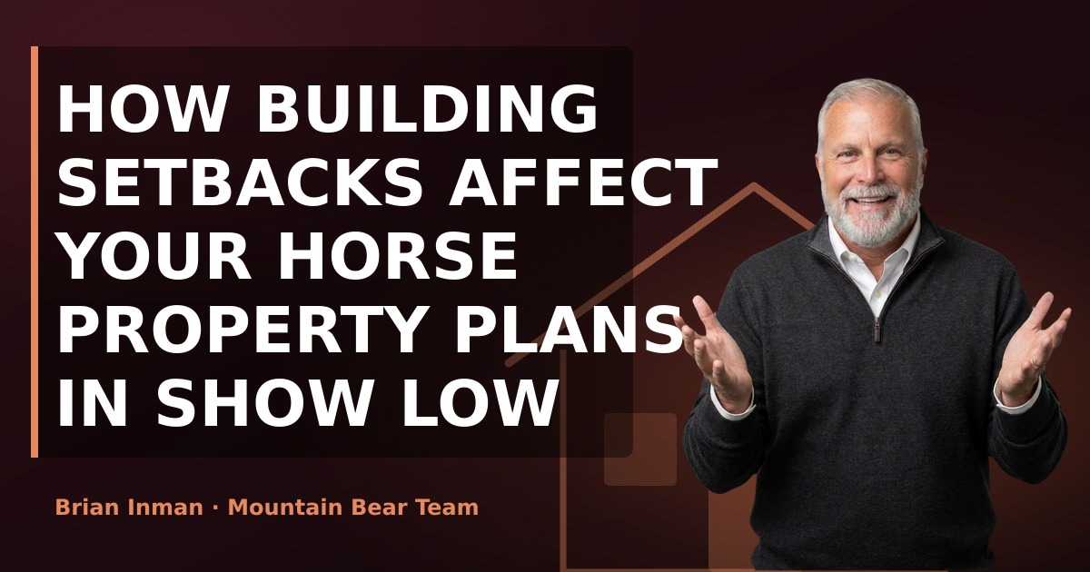 How Building Setbacks Affect Your Horse Property Plans in Show Low