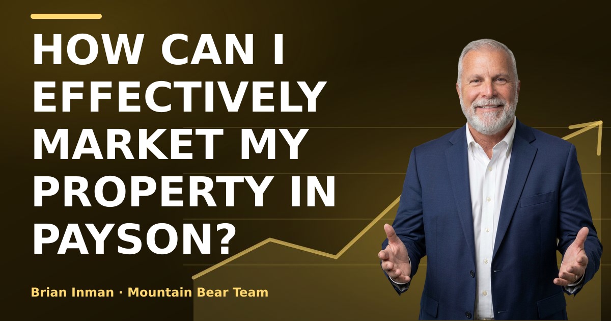 How can I effectively market my property in Payson?