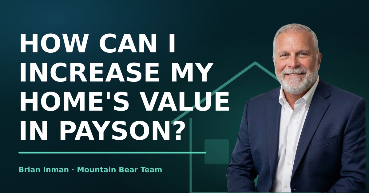 How Can I Increase My Home's Value in Payson?