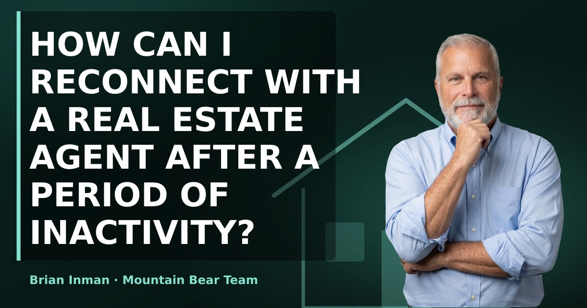 How can I reconnect with a real estate agent after a period of inactivity?