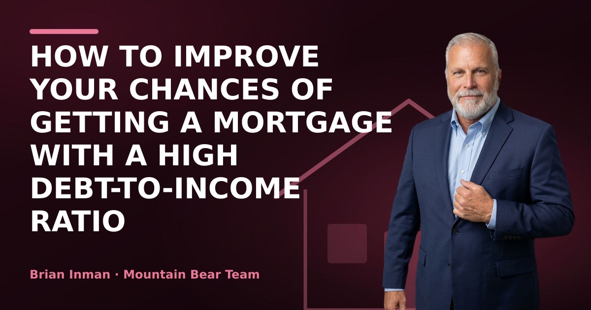 How to Improve Your Chances of Getting a Mortgage with a High Debt-to-Income Ratio