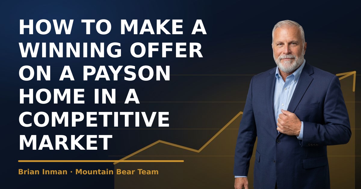How to Make a Winning Offer on a Payson Home in a Competitive Market