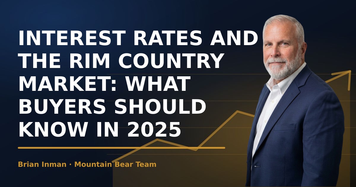 Interest Rates and the Rim Country Market: What Buyers Should Know in 2025