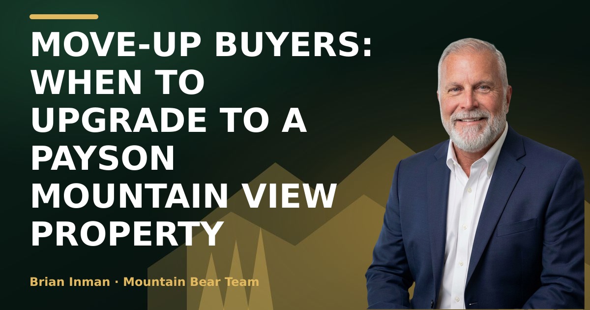 Move-Up Buyers: When to Upgrade to a Payson Mountain View Property