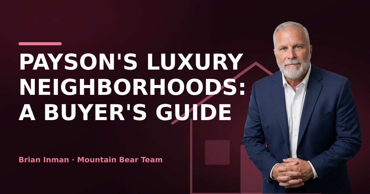 Payson's Luxury Neighborhoods: A Buyer's Guide