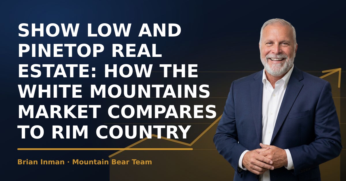 Show Low and Pinetop Real Estate: How the White Mountains Market Compares to Rim Country