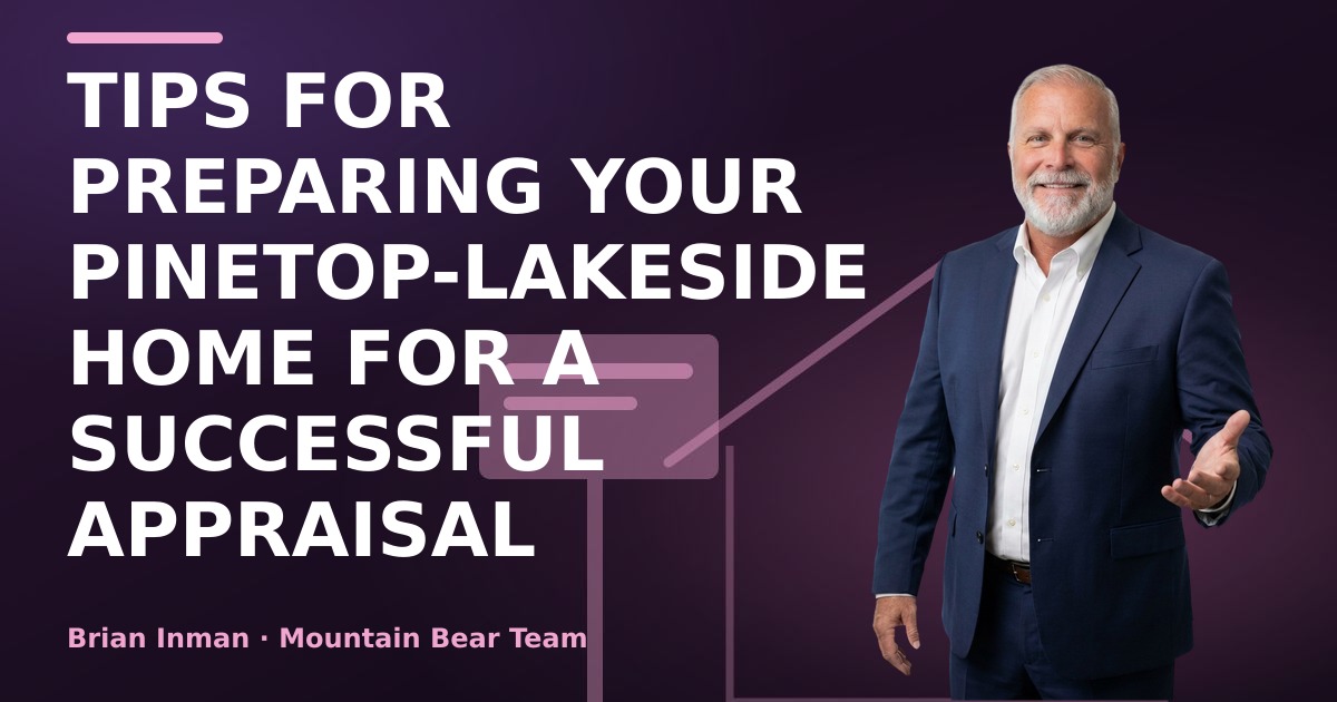 Tips for Preparing Your Pinetop-Lakeside Home for a Successful Appraisal