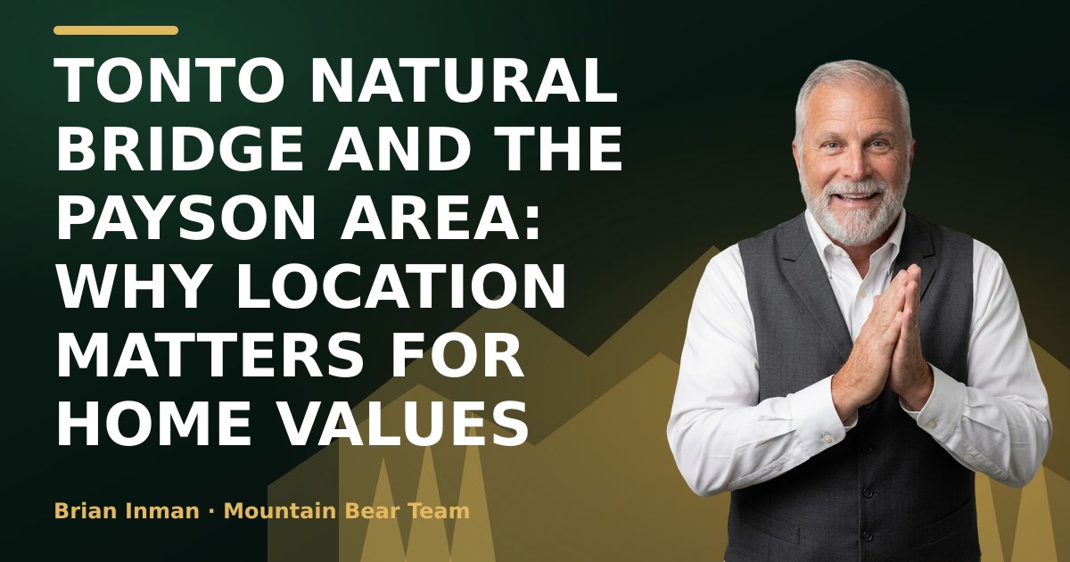 Tonto Natural Bridge and the Payson Area: Why Location Matters for Home Values