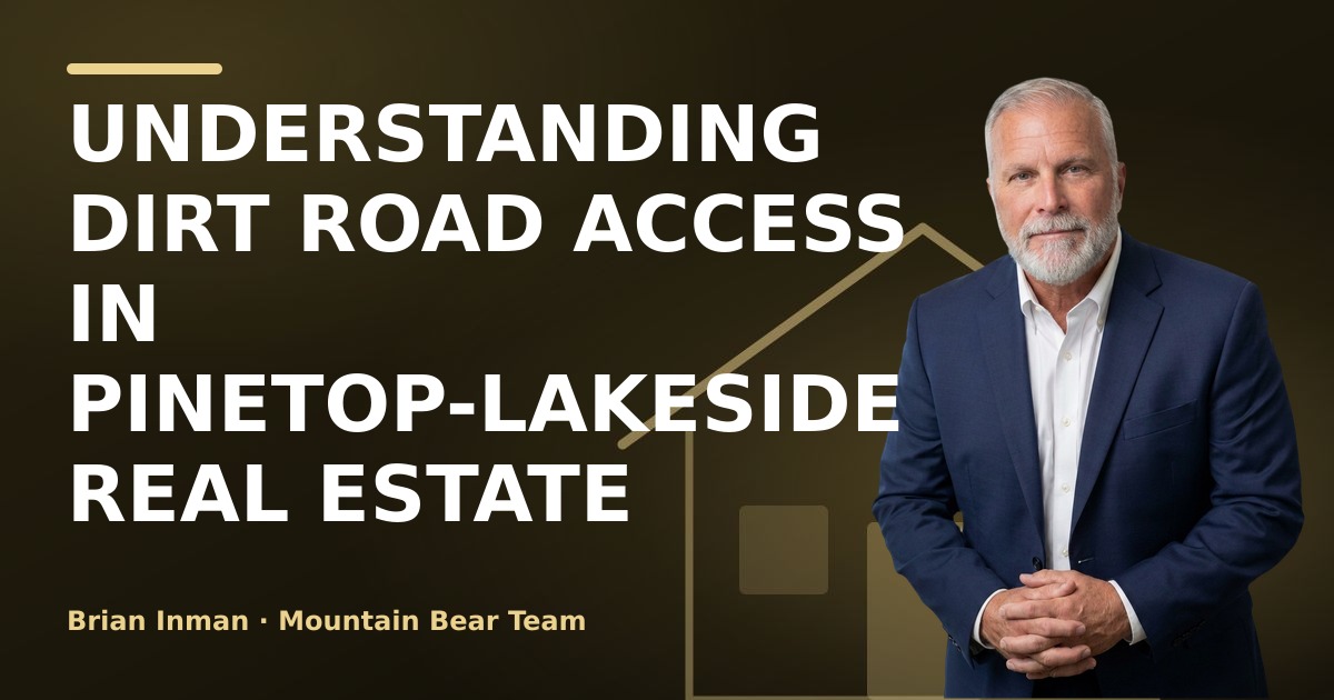 Understanding Dirt Road Access in Pinetop-Lakeside Real Estate