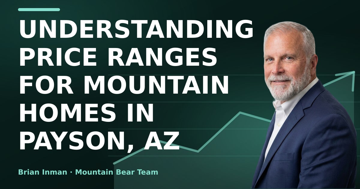 Understanding Price Ranges for Mountain Homes in Payson, AZ