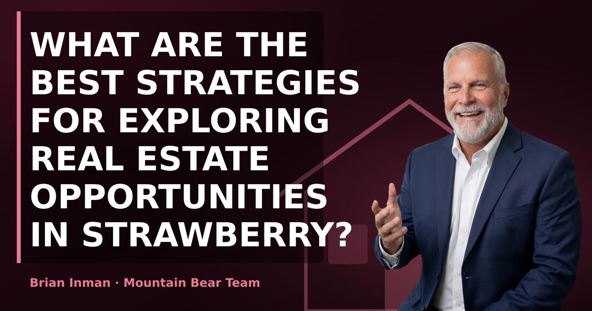 What are the best strategies for exploring real estate opportunities in Strawberry?