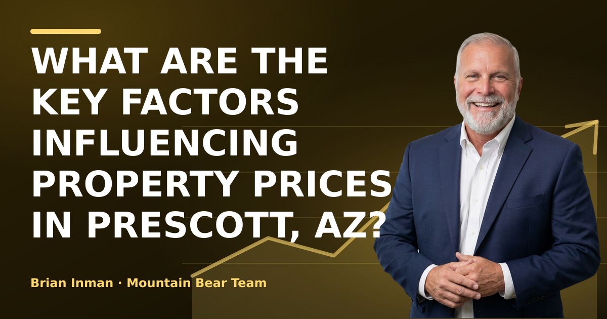 What Are the Key Factors Influencing Property Prices in Prescott, AZ?