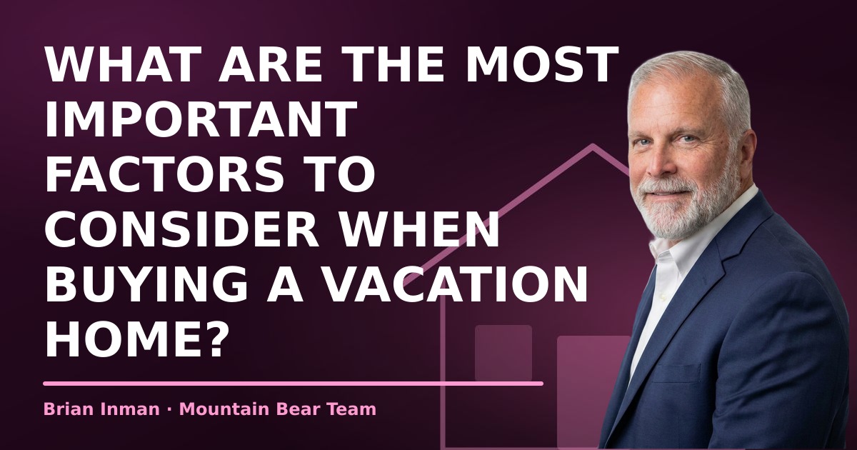 What are the most important factors to consider when buying a vacation home?