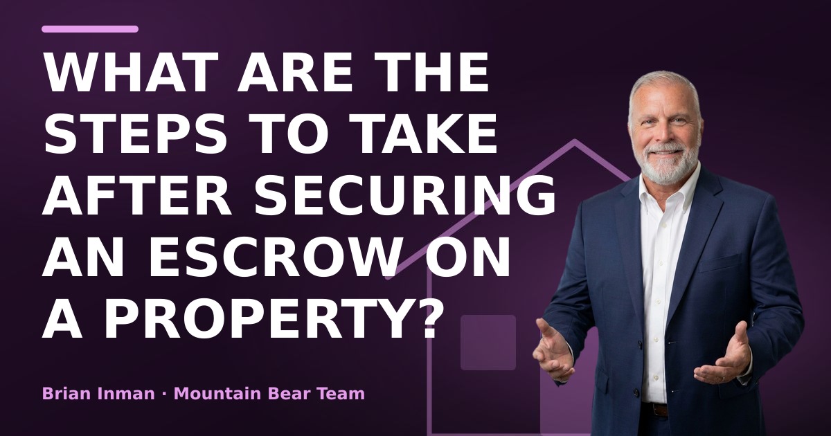 What are the steps to take after securing an escrow on a property?