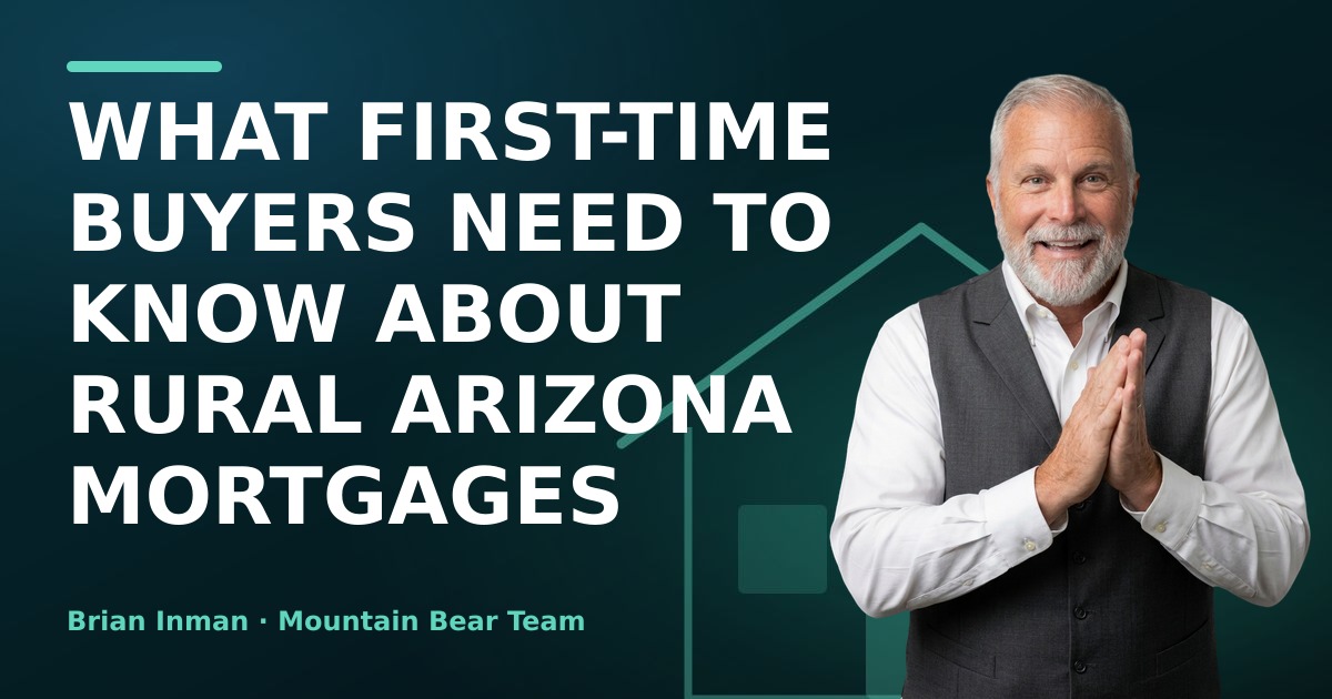 What First-Time Buyers Need to Know About Rural Arizona Mortgages