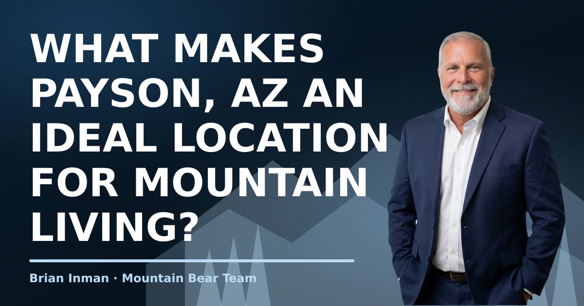 What Makes Payson, AZ an Ideal Location for Mountain Living?