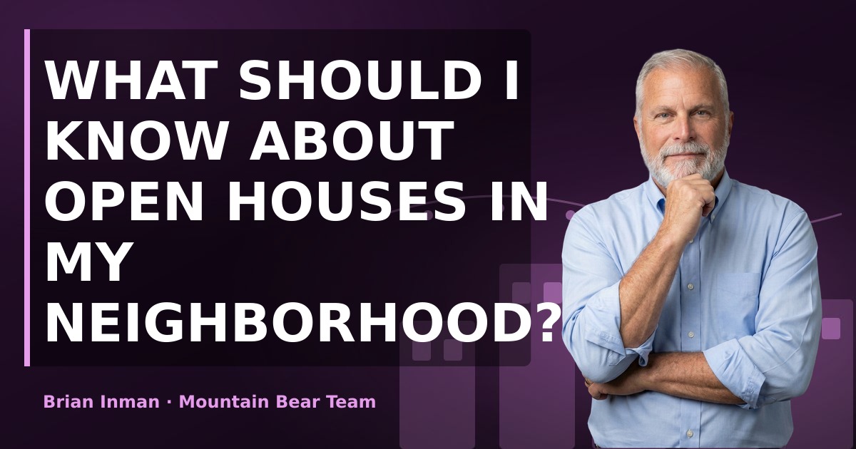 What should I know about open houses in my neighborhood?
