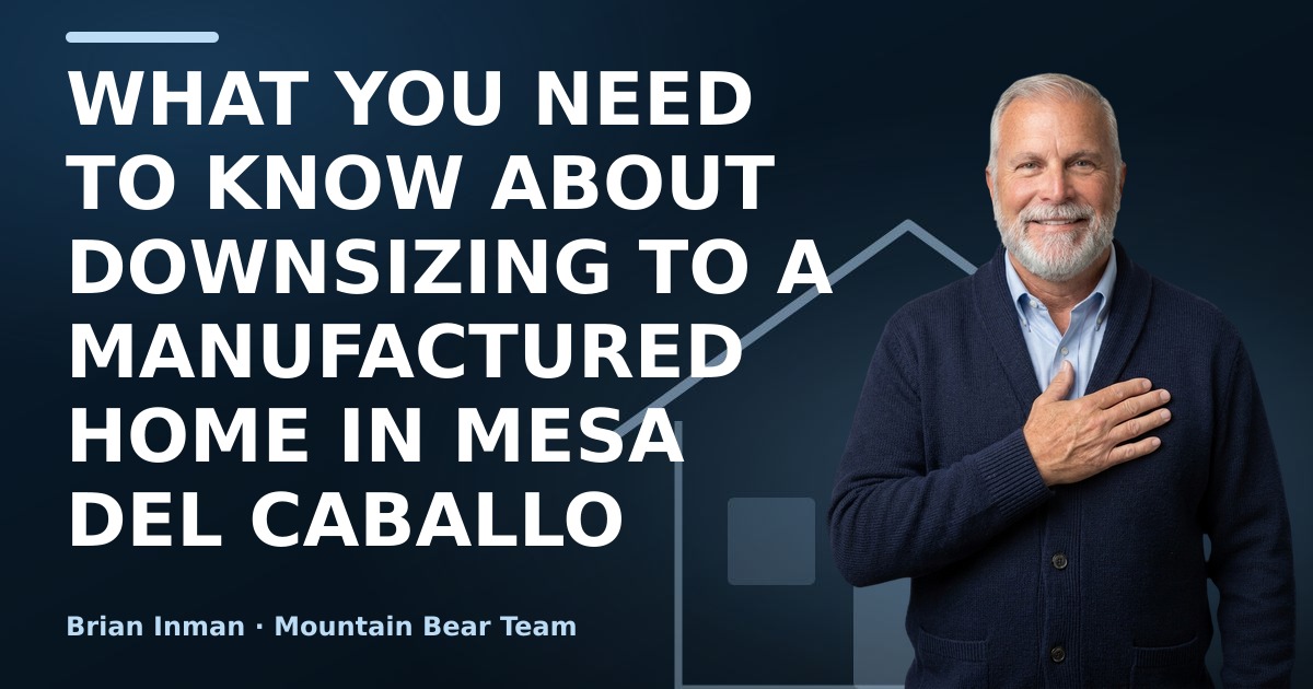 What You Need to Know About Downsizing to a Manufactured Home in Mesa del Caballo