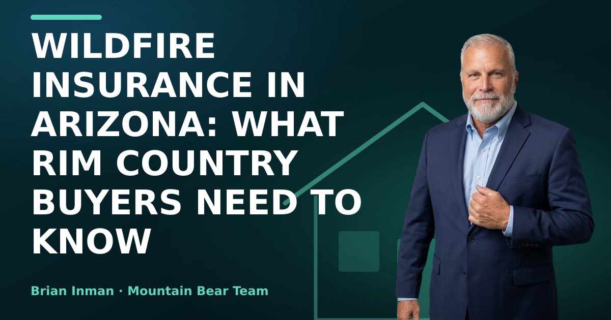 Wildfire Insurance in Arizona: What Rim Country Buyers Need to Know